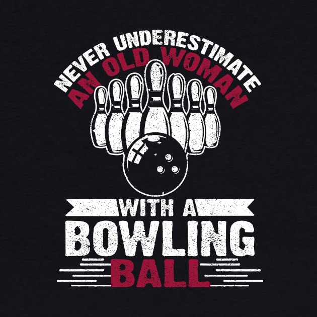 Never Underestimate An Old Woman With A Bowling Ball Costume Gift by Ohooha